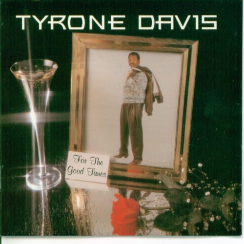 Tyrone Davis/For The Good Times