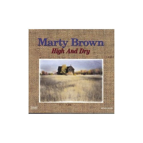 BROWN,MARTY/HIGH & DRY