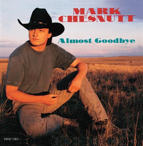 Mark Chesnutt/Almost Goodbye