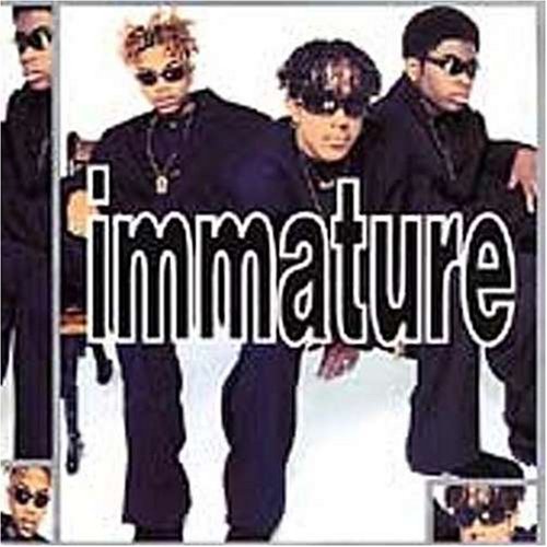 IMMATURE/WE GOT IT