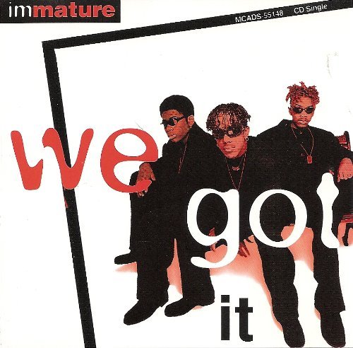 Immature/We Got It