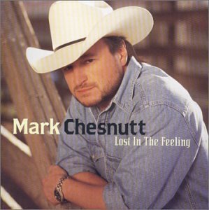 Mark Chesnutt/Lost In The Feeling