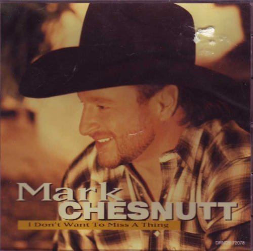 CHESNUTT,MARK/I DON'T WANT TO MISS A THING