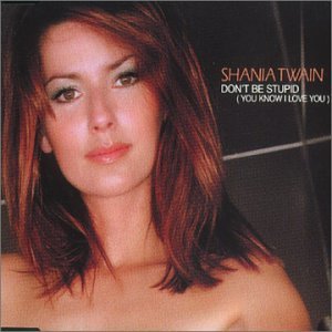 Shania Twain/Don'T Be Stupid