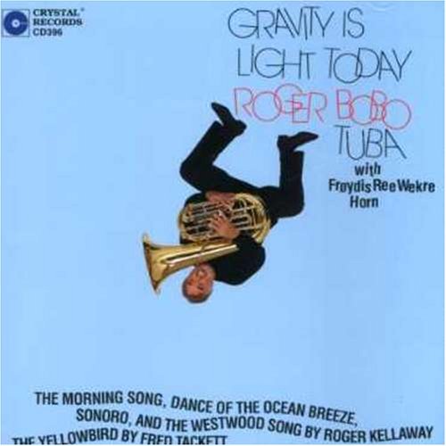 Roger Bobo/Gravity Is Light Today@Bobo/Tackett/Kellaway/Mosher/+