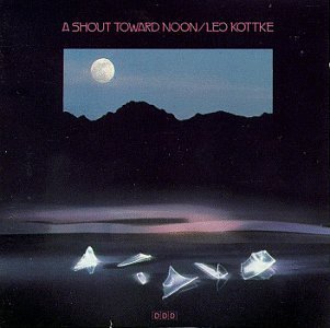 KOTTKE,LEO/SHOUT TOWARD NOON