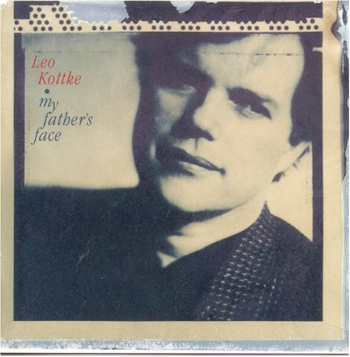 KOTTKE,LEO/MY FATHERS FACE