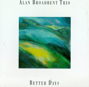 Alan Trio Broadbent/Better Days