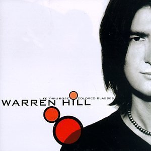 HILL,WARREN/LIFE THRU ROSE COLORED GLASSES