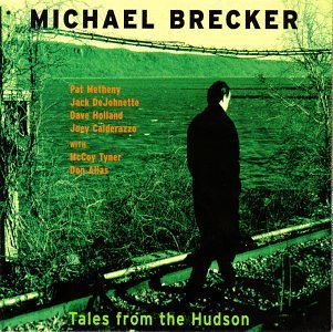 Michael Brecker/Tales From The Hudson@Feat. Metheny/Dejohnette/Alias@Holland/Calderazzo/Tyner