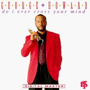 HOWARD,GEORGE/DO I EVER CROSS YOUR MIND