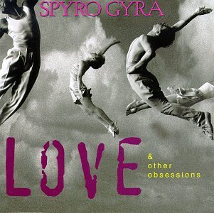 Spyro Gyra/Love & Other Obsessions