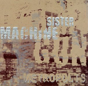 Sister Machine Gun/Metropolis