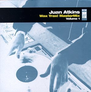 Juan Atkins/Vol. 1-Wax Trax! Mastermix@Wax Trax! Mastermix
