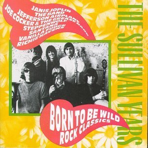 Sullivan Years Born To Be Wild Rock Classics Joplin Band Jefferson Airplane Sullivan Years 