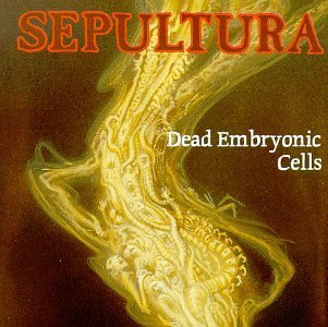 Sepultura Dead Embryonic Cells 