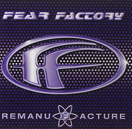 FEAR FACTORY/REMANUFACTURE