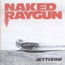 NAKED RAYGUN/JETTISON