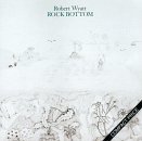 Robert Wyatt/Rock Bottom