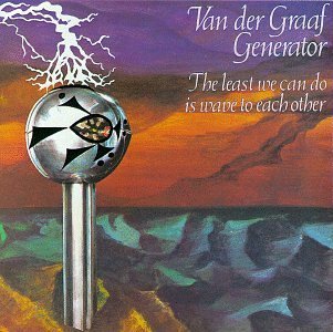 VAN DER GRAAF GENERATOR/LEAST WE CAN DO IS WAVE TO EAC