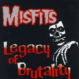 Misfits/Legacy Of Brutality