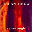 Indian Bingo/Overwrought
