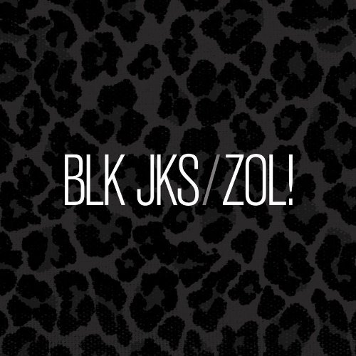 Blk Jks/Zol!