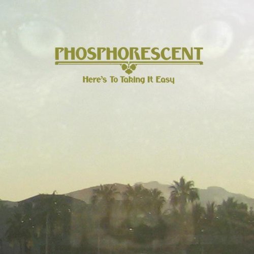 Phosphorescent/Here's To Taking It Easy