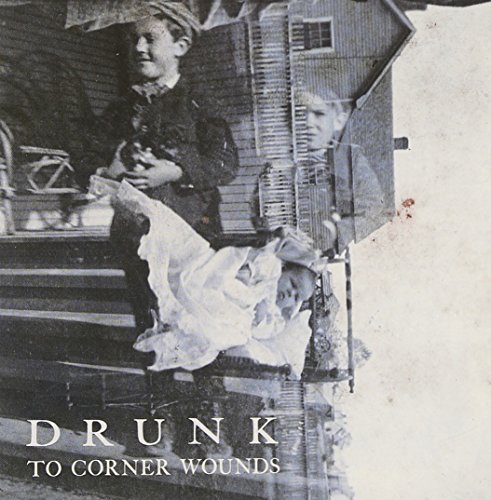 Drunk/To Corner Wounds