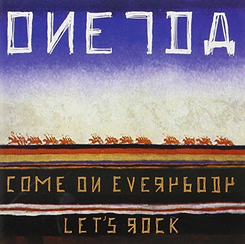 Oneida/Come On Everybody Let's Rock