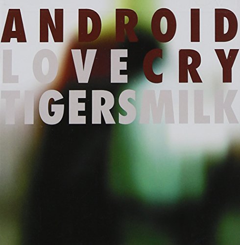 Tigersmilk/Android Love Cry