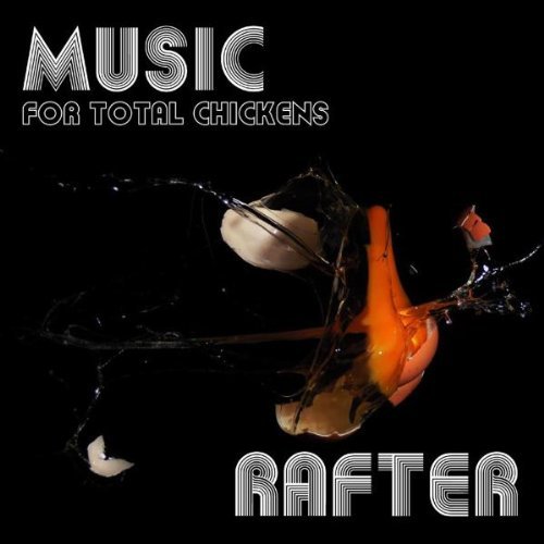 Rafter/Music For Total Chickens