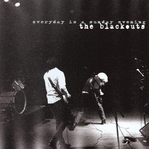 BLACKOUTS/EVERYDAY IS A SUNDAY EVENING