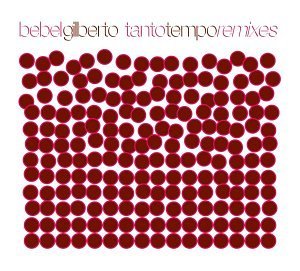 Bebel Gilberto/Tanto Tempo Remixes