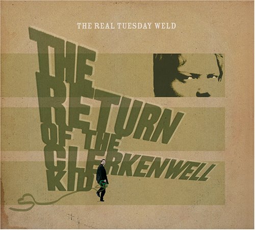 Real Tuesday Weld/Return Of The Clerkenwell Kid