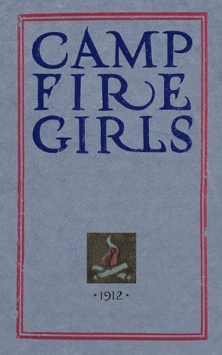 Luther Gulick Camp Fire Girls The Original Manual Of 1912 