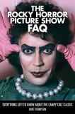 Dave Thompson The Rocky Horror Picture Show Faq Everything Left To Know About The Campy Cult Clas 