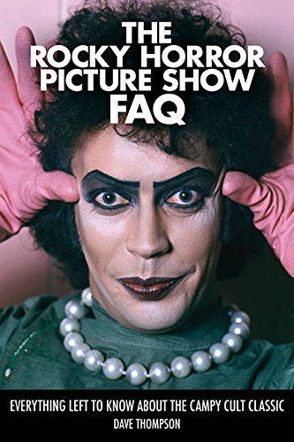 Dave Thompson The Rocky Horror Picture Show Faq Everything Left To Know About The Campy Cult Clas 