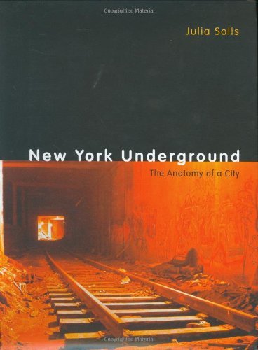 Julia Solis New York Underground The Anatomy Of A City 