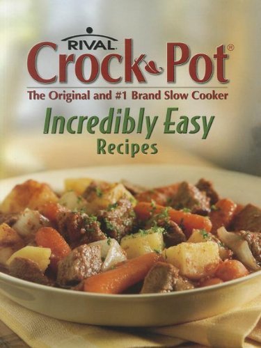 Publications International Rival Crock Pot The Original And #1 Brand Slow Co Incredibly Easy Recipes 