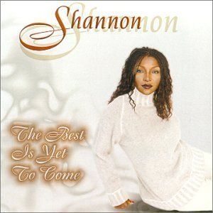 SHANNON/BEST IS YET TO COME