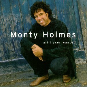 HOLMES,MONTY/ALL I EVER WANTED