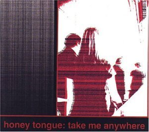 Honey Tongue/Take Me Anywhere
