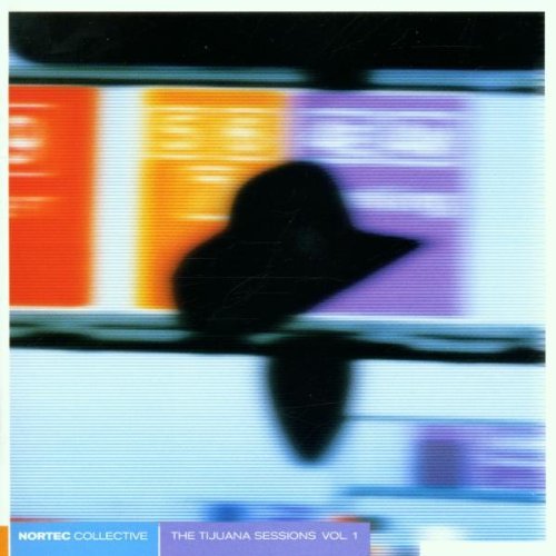 NORTEC COLLECTIVE/VOL. 1-TIJUANA SESSIONS