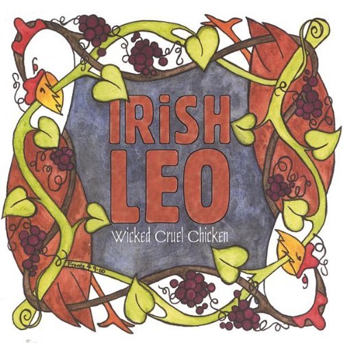Irish Leo/Wicked Cruel Chicken