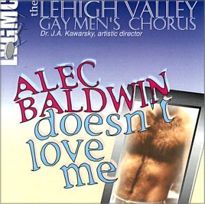 Lehigh Valley Gay Men's Chorus/Alec Baldwin Doesn'T Love Me