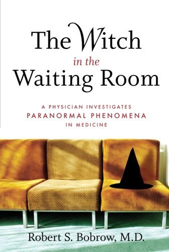 Robert S. Bobrow/Witch In The Waiting Room,The@A Physician Examines Paranormal Phenomena In Medi