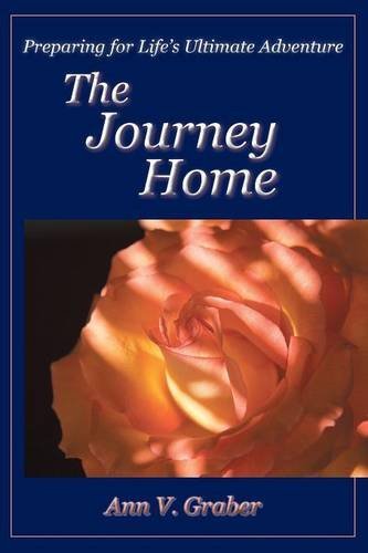 Ann V. Graber The Journey Home Preparing For Life's Ultimate Adventure 