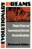 Richard Stites Revolutionary Dreams Utopian Vision And Experimental Life In The Russi 