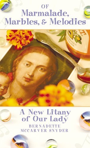 Bernadette Mccarver Snyder Of Marmalade Marbles And Melodies A New Litany Of Our Lady 